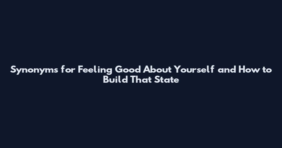 Synonyms for Feeling Good About Yourself and How to Build That State