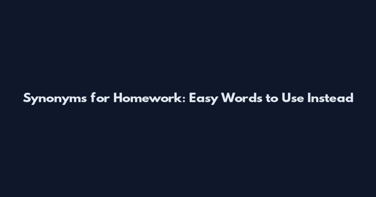 Synonyms for Homework: Easy Words to Use Instead