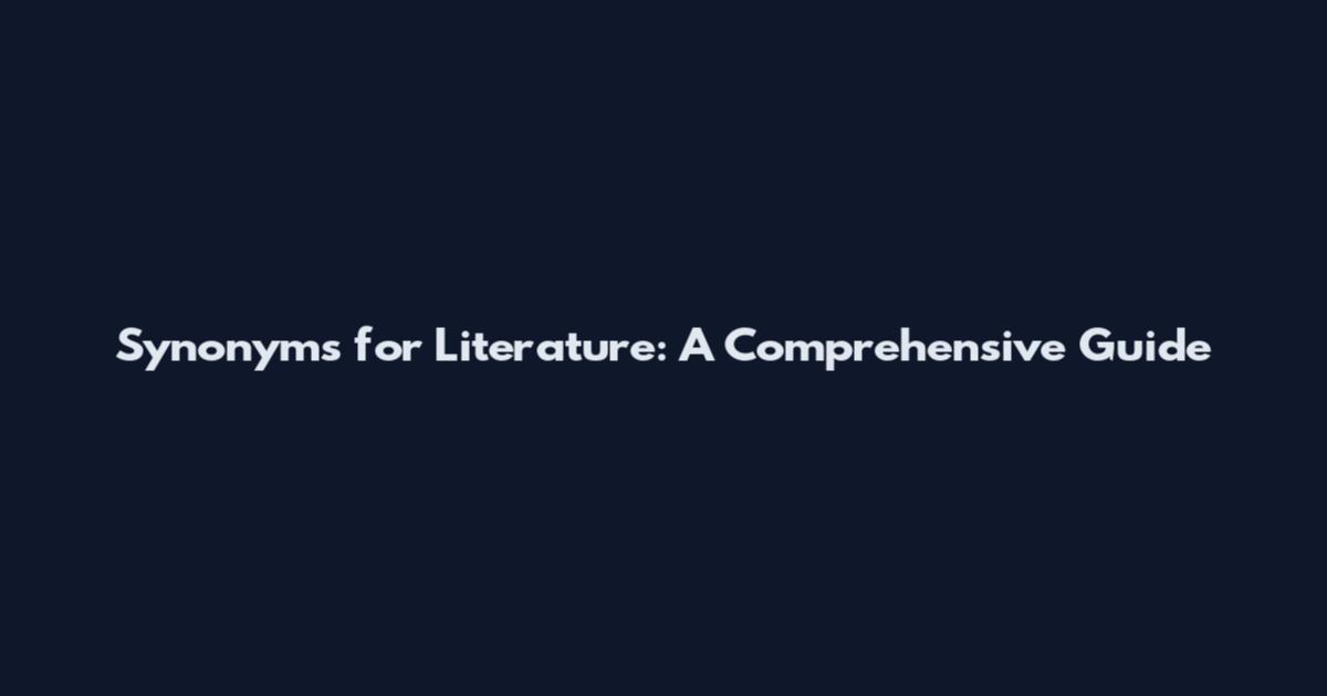 Synonyms for Literature: A Comprehensive Guide