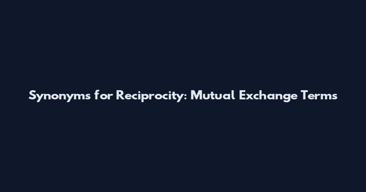 Synonyms for Reciprocity: Mutual Exchange Terms