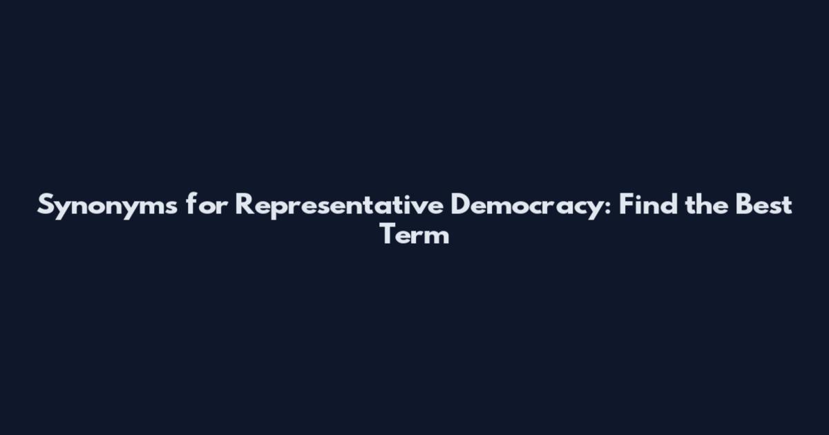 Synonyms for Representative Democracy: Find the Best Term