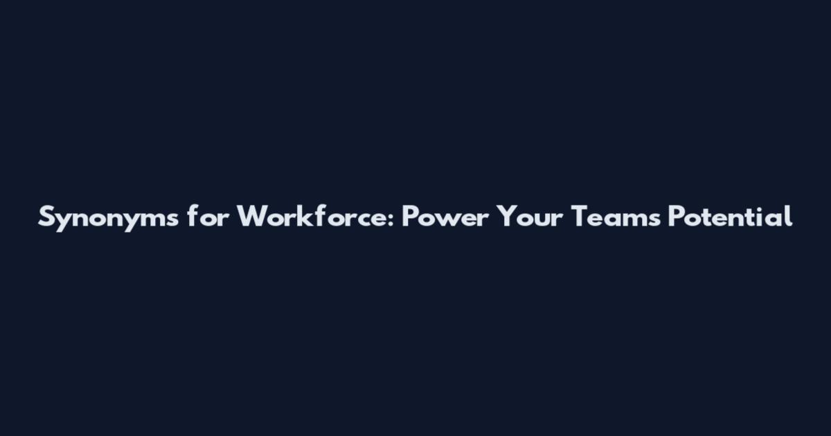Synonyms for Workforce: Power Your Team's Potential