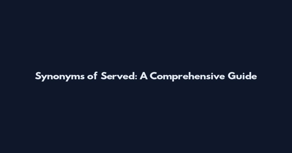 Synonyms of Served: A Comprehensive Guide