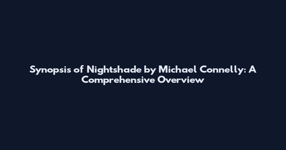 Synopsis of Nightshade by Michael Connelly: A Comprehensive Overview