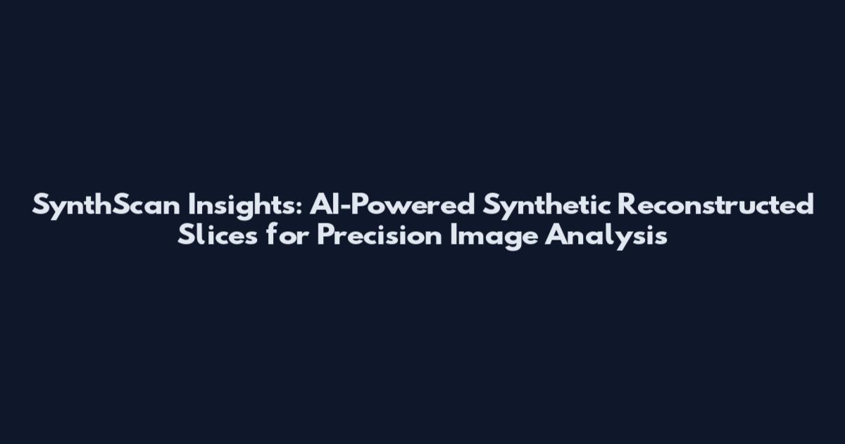 SynthScan Insights: AI-Powered Synthetic Reconstructed Slices for Precision Image Analysis