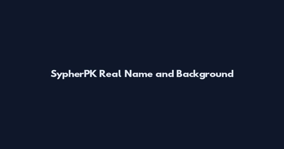 SypherPK Real Name and Background