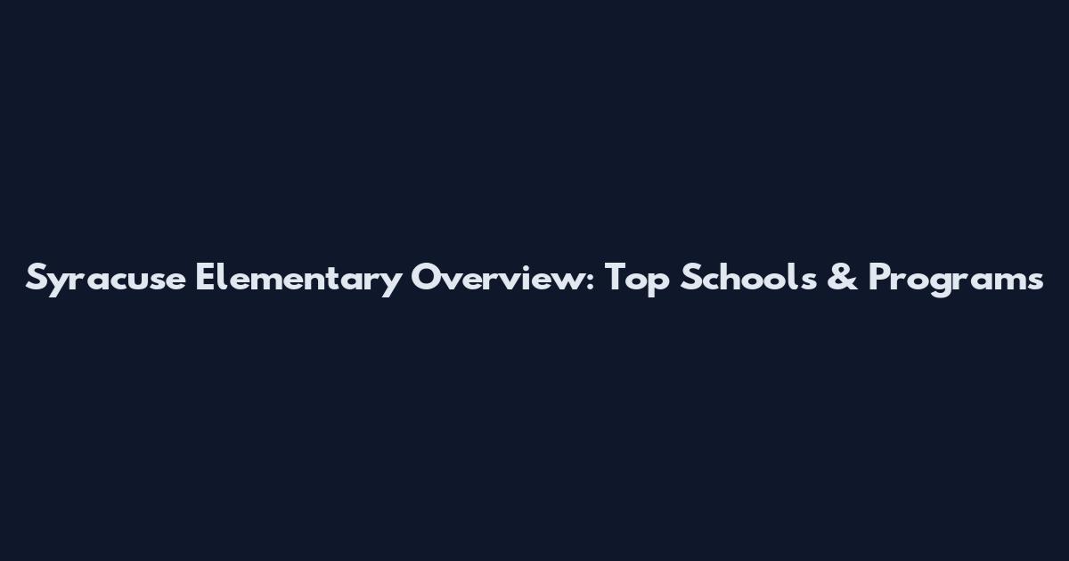 Syracuse Elementary Overview: Top Schools & Programs