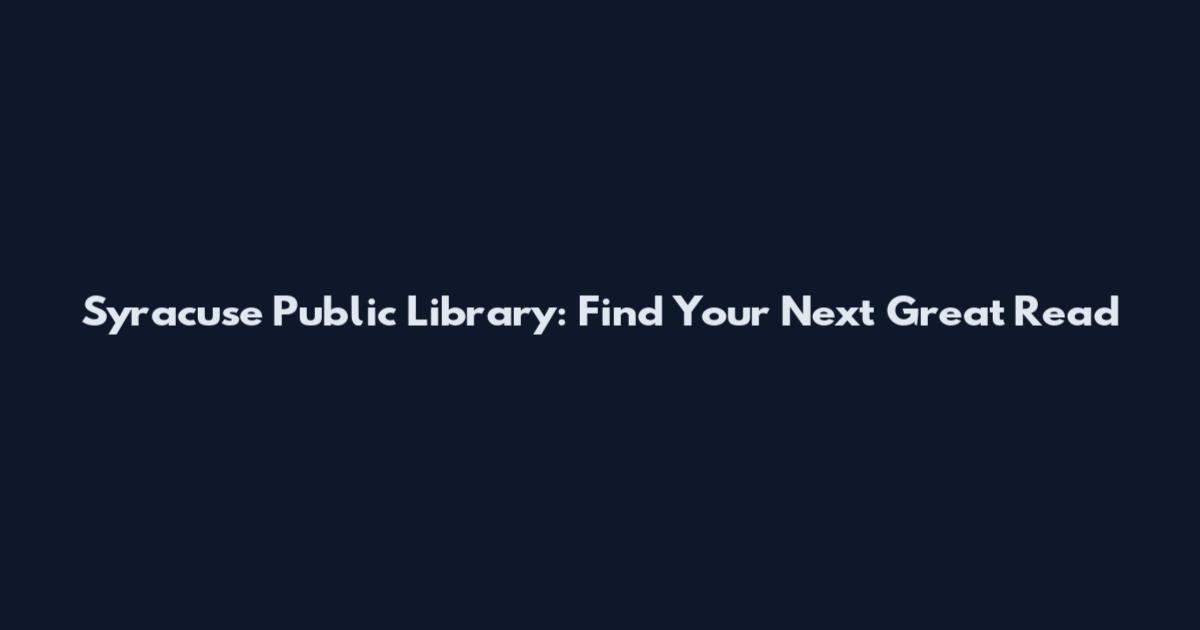 Syracuse Public Library: Find Your Next Great Read