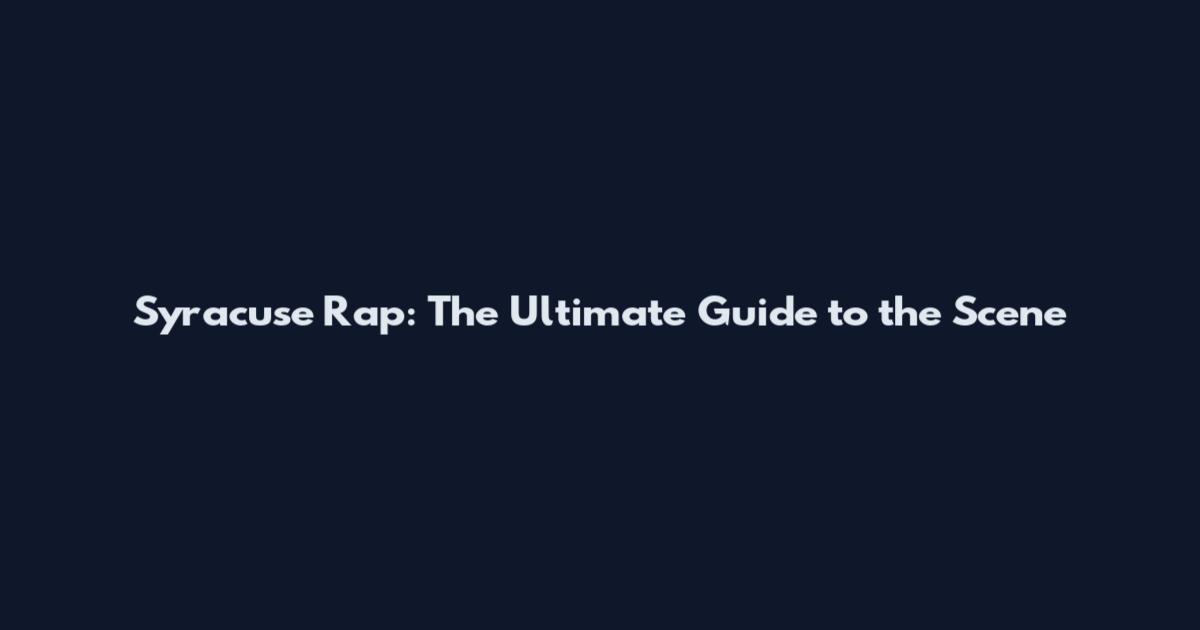 Syracuse Rap: The Ultimate Guide to the Scene