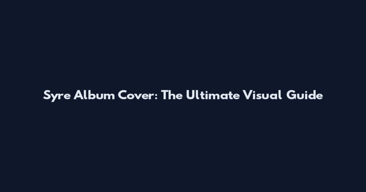 Syre Album Cover: The Ultimate Visual Guide