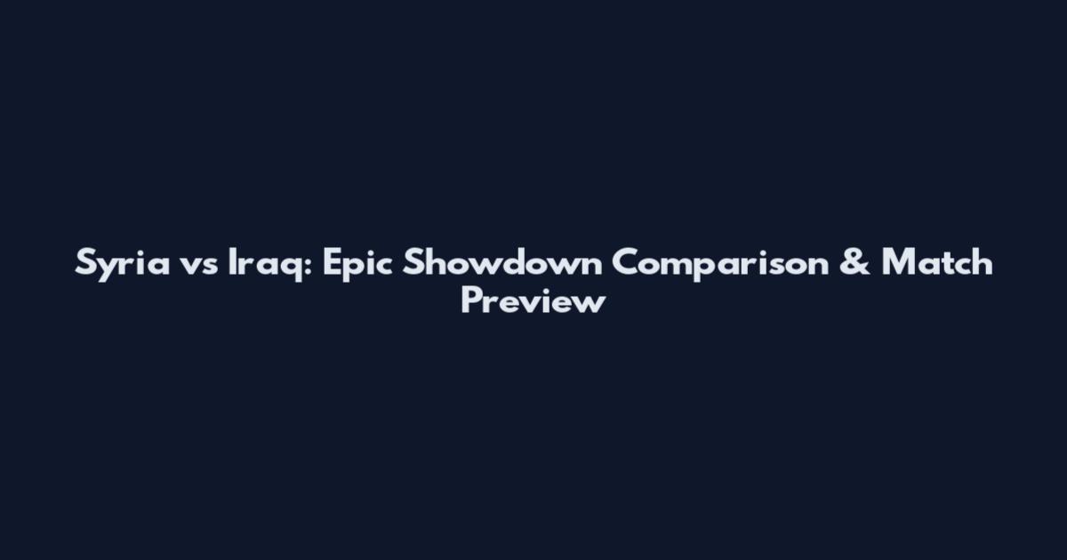 Syria vs Iraq: Epic Showdown Comparison & Match Preview
