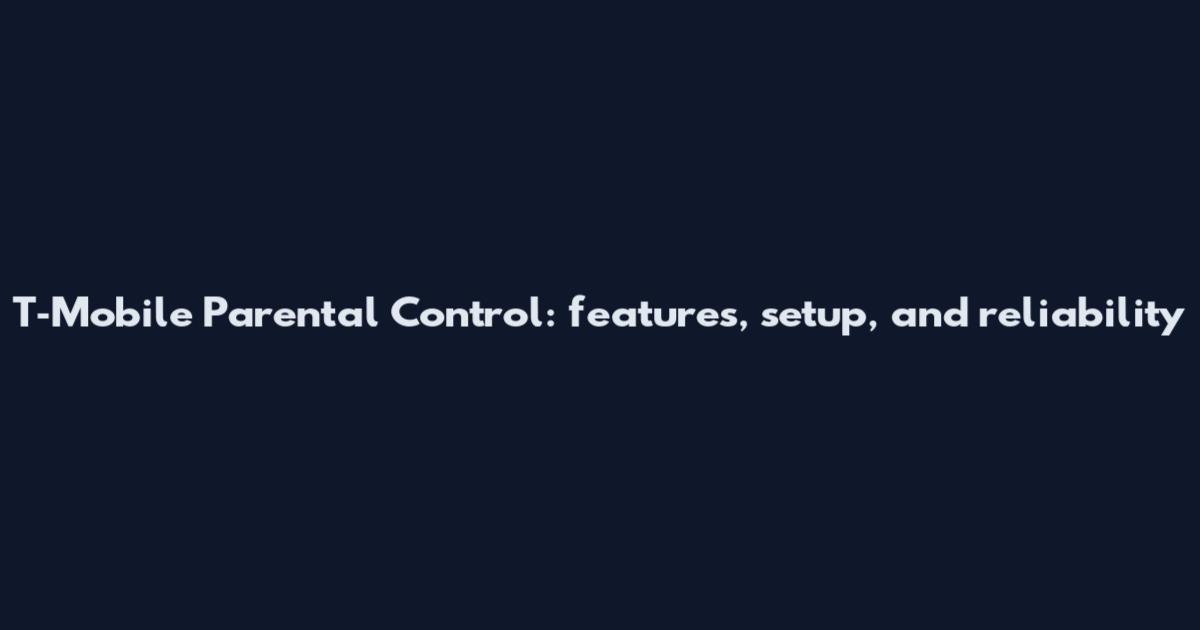 T‑Mobile Parental Control: features, setup, and reliability