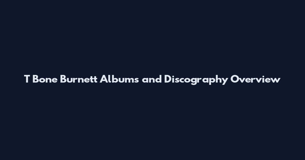 T Bone Burnett Albums and Discography Overview