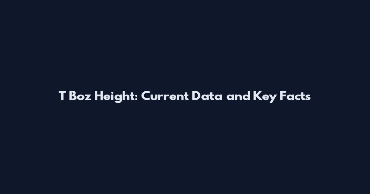 T Boz Height: Current Data and Key Facts