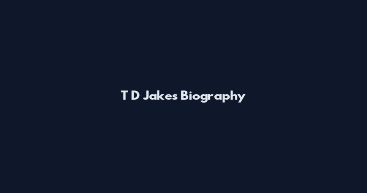 T D Jakes Biography