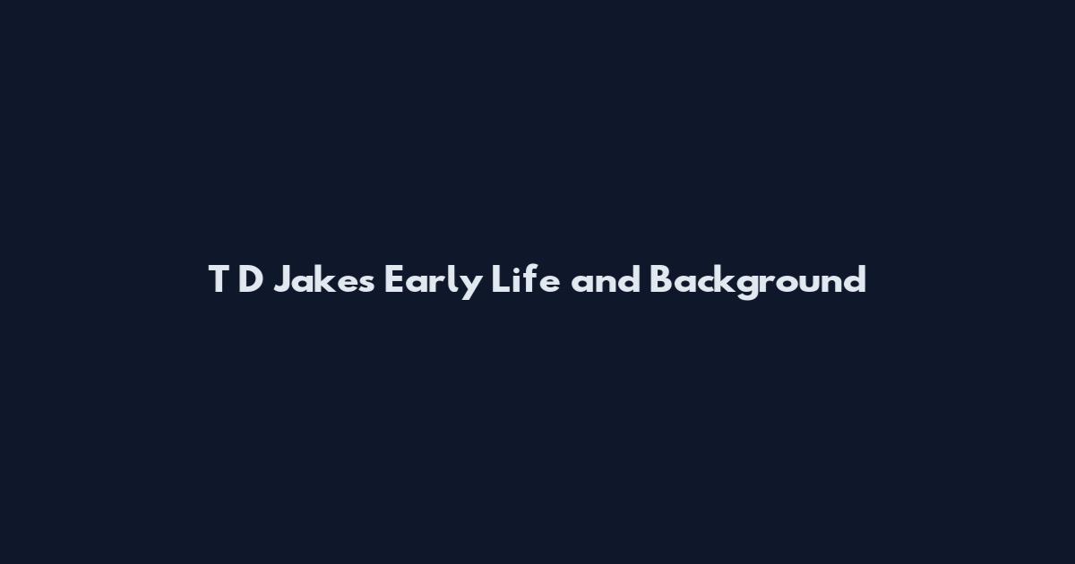 T D Jakes Early Life and Background