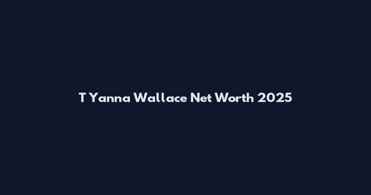 T Yanna Wallace Net Worth 2025
