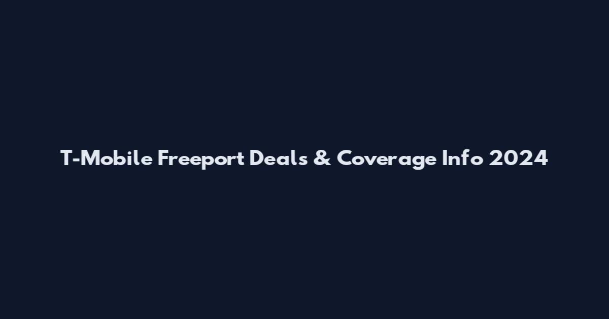 T-Mobile Freeport Deals & Coverage Info 2024
