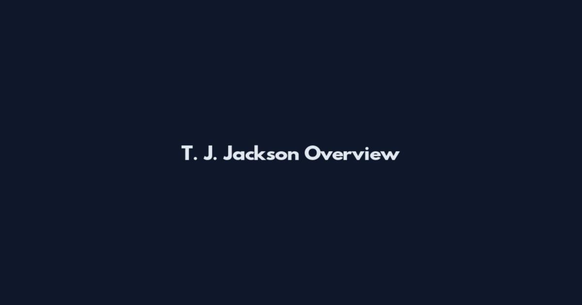 T. J. Jackson Overview
