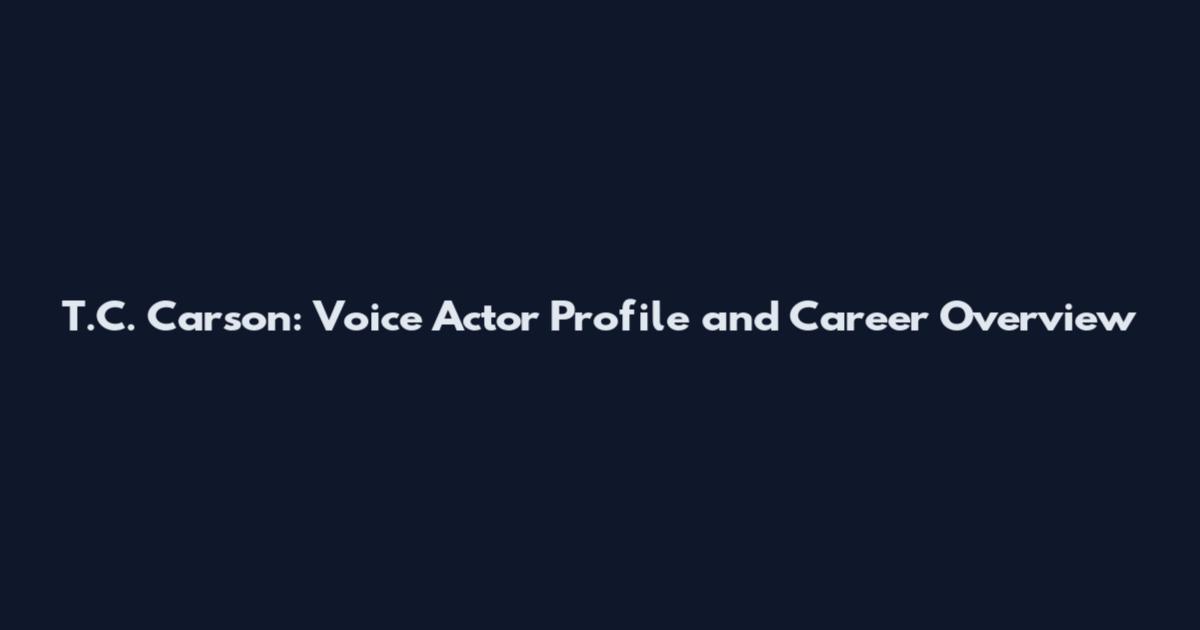 T.C. Carson: Voice Actor Profile and Career Overview