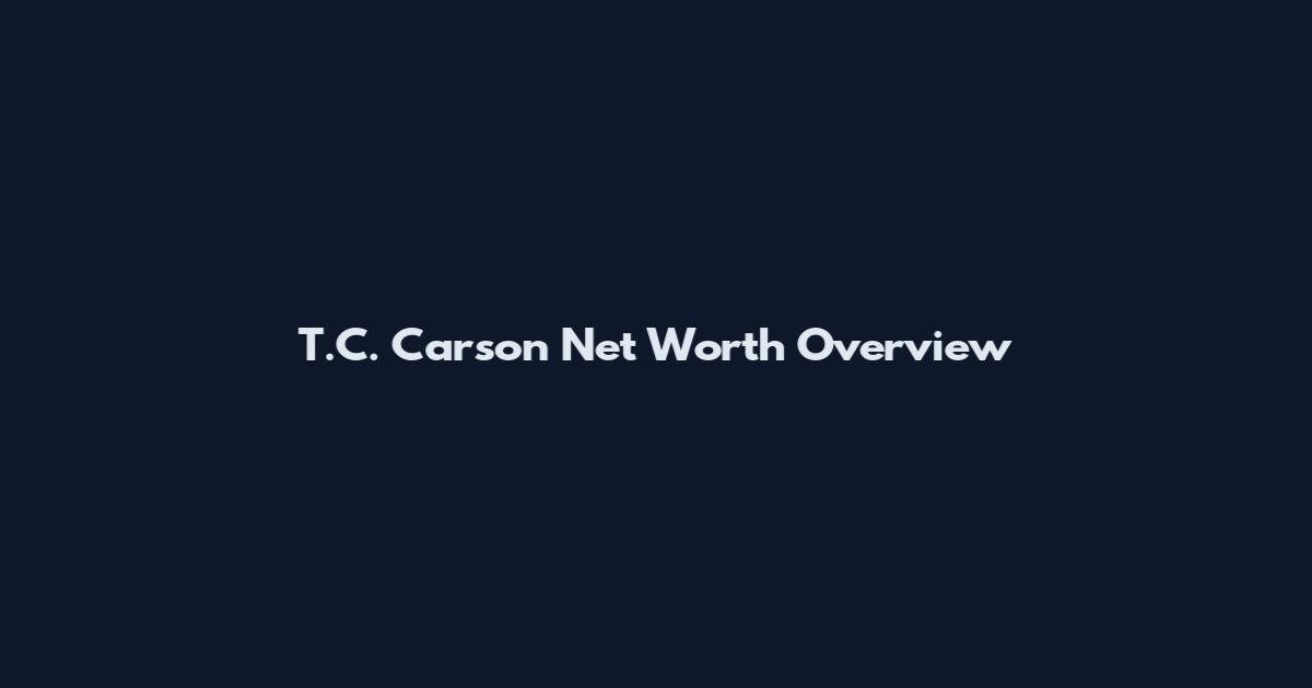 T.C. Carson Net Worth Overview