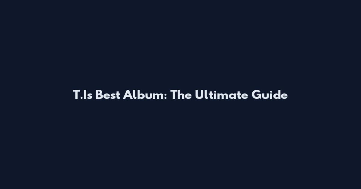 T.I's Best Album: The Ultimate Guide