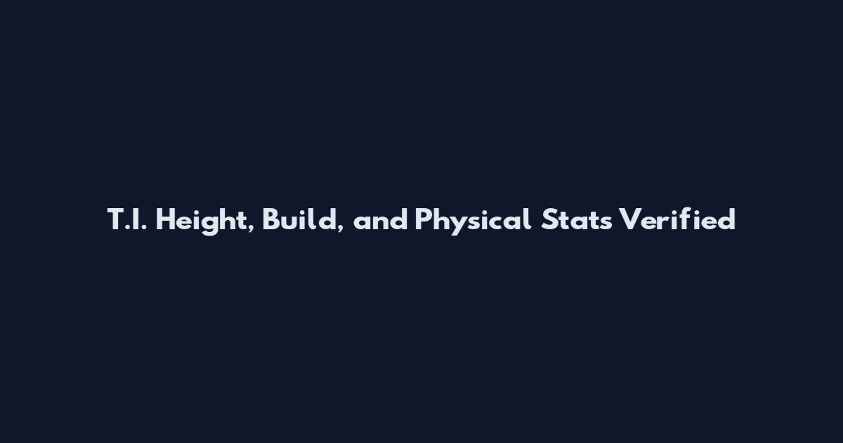 T.I. Height, Build, and Physical Stats Verified