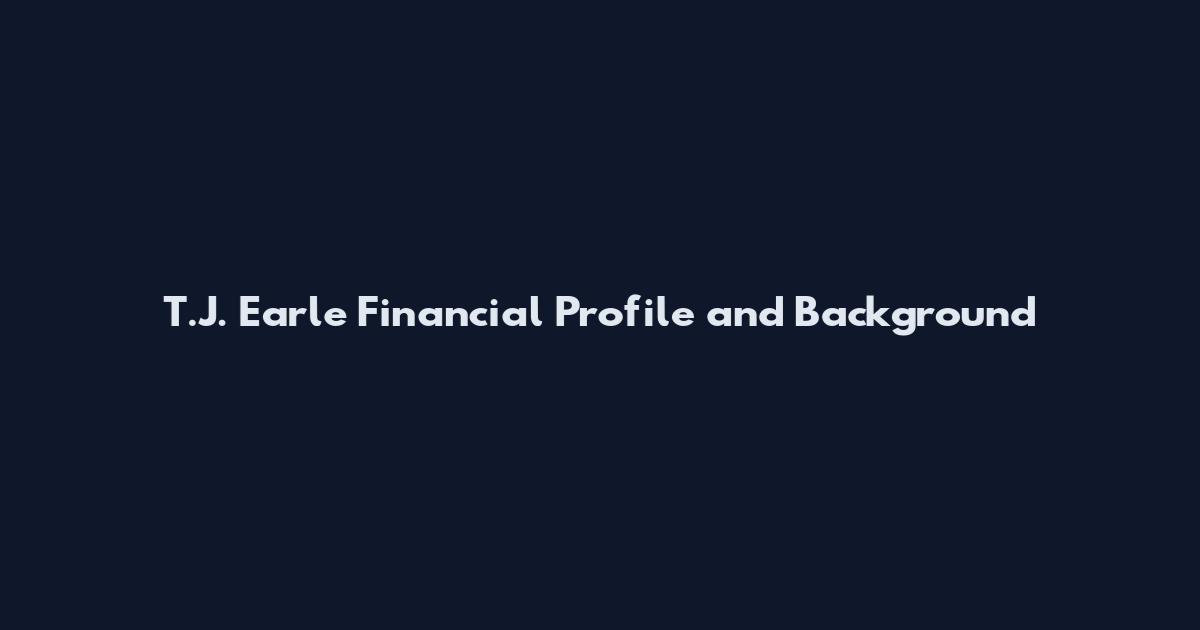 T.J. Earle Financial Profile and Background