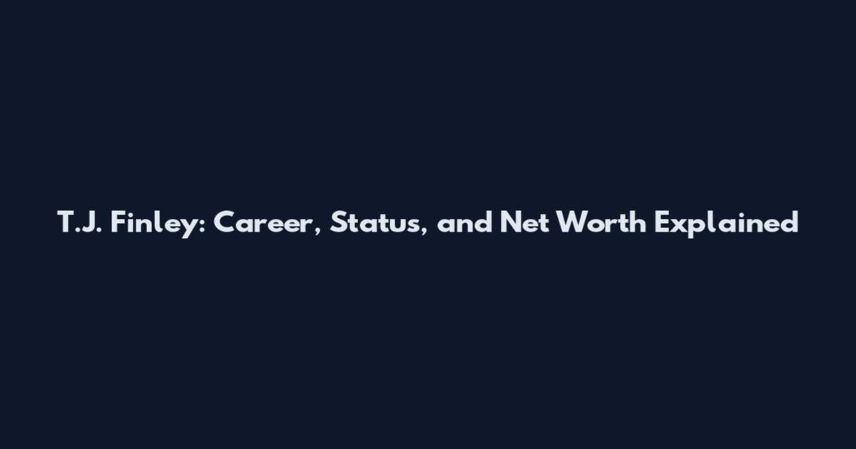 T.J. Finley: Career, Status, and Net Worth Explained