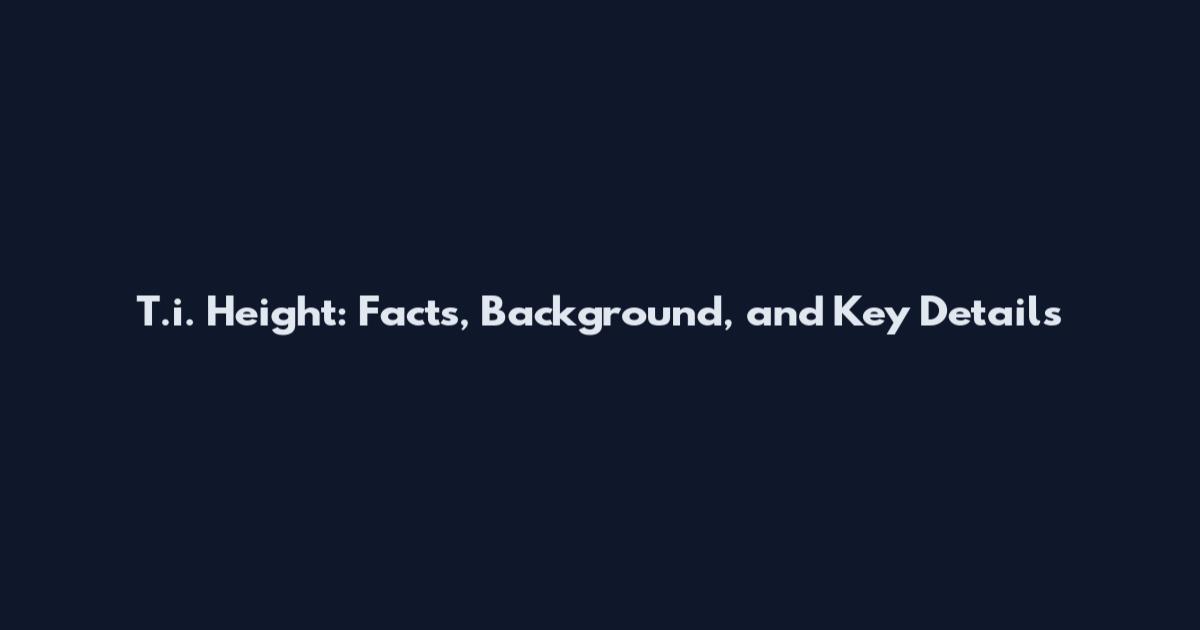 T.i. Height: Facts, Background, and Key Details