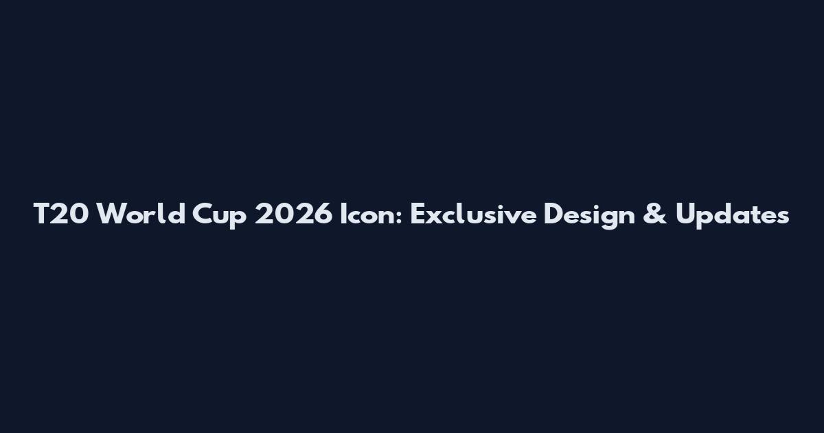 T20 World Cup 2026 Icon: Exclusive Design & Updates