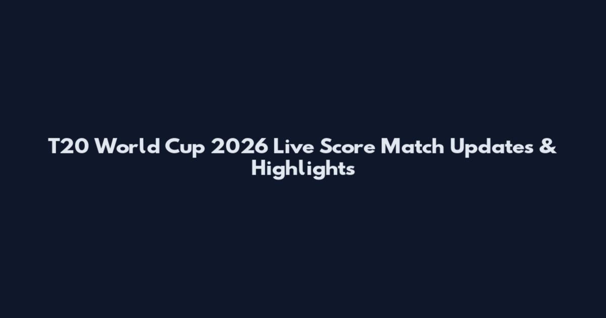 T20 World Cup 2026 Live Score Match Updates & Highlights