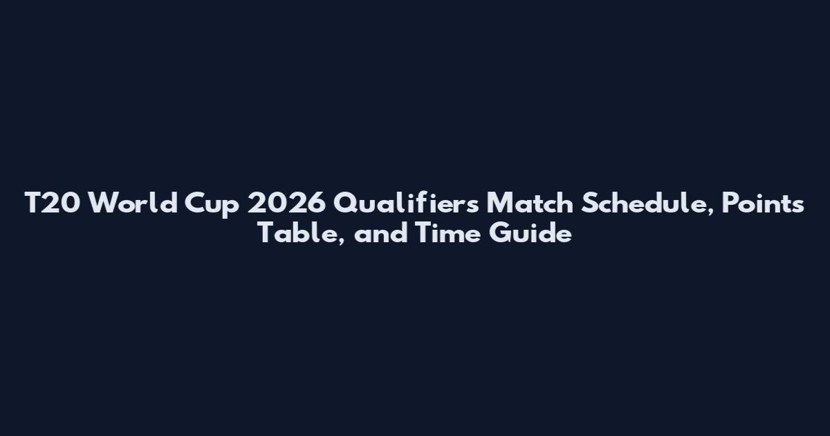 T20 World Cup 2026 Qualifiers Match Schedule, Points Table, and Time Guide