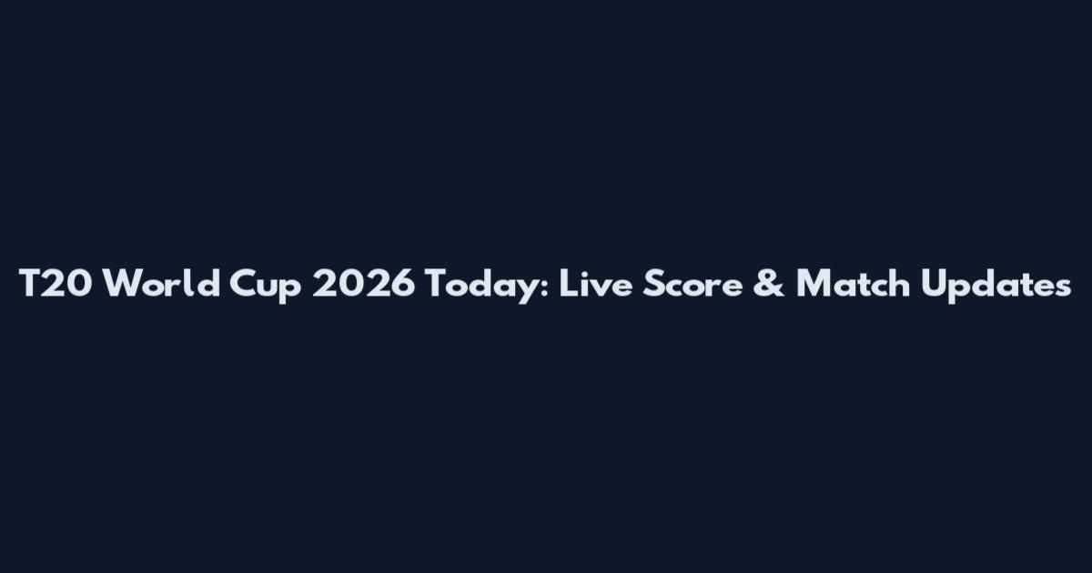 T20 World Cup 2026 Today: Live Score & Match Updates
