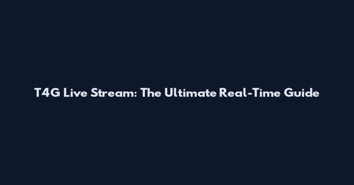 T4G Live Stream: The Ultimate Real-Time Guide