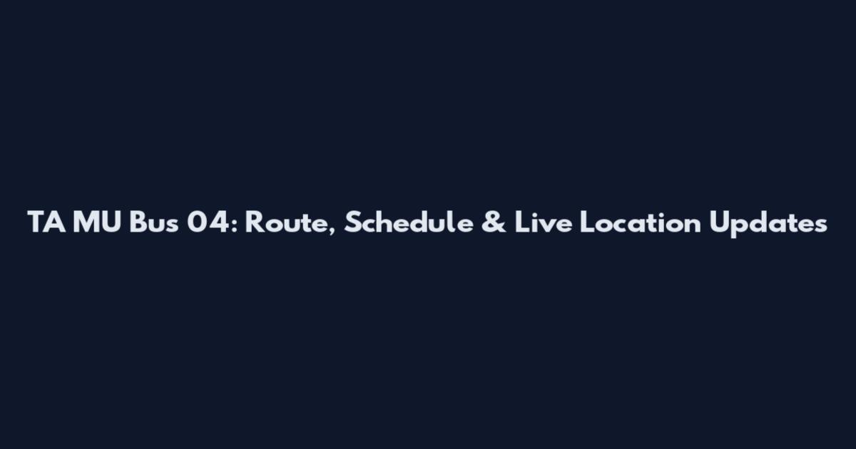 TA MU Bus 04: Route, Schedule & Live Location Updates
