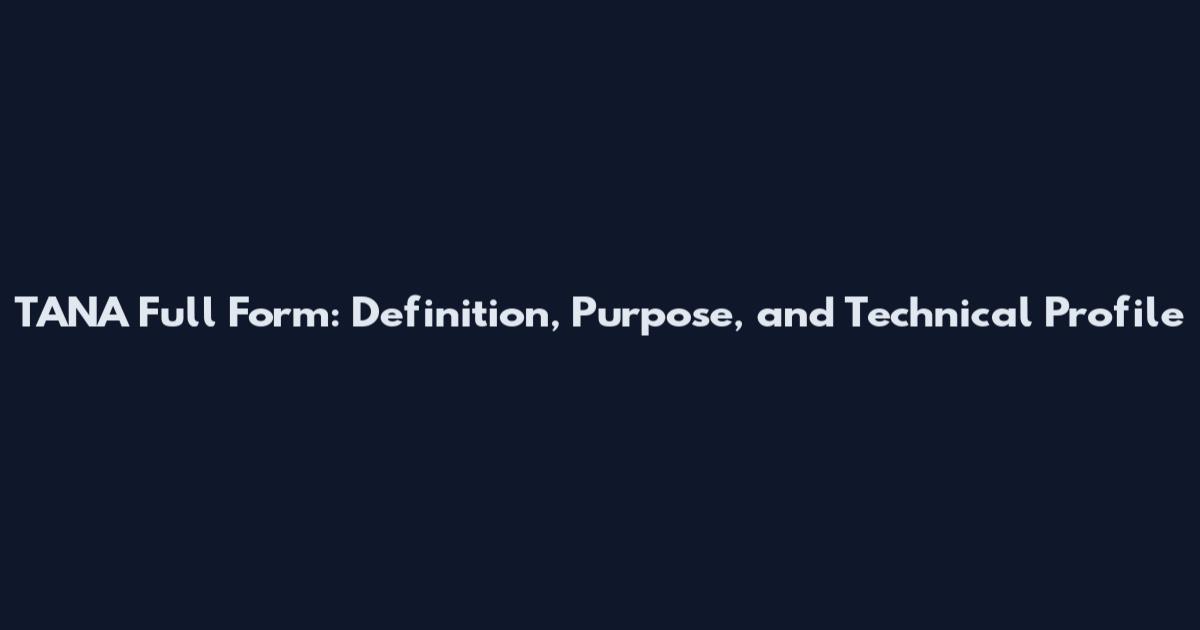 TANA Full Form: Definition, Purpose, and Technical Profile