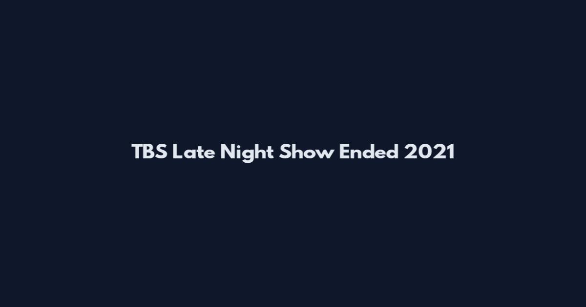 TBS Late Night Show Ended 2021