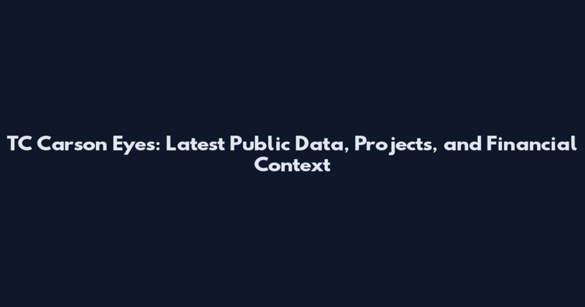 TC Carson Eyes: Latest Public Data, Projects, and Financial Context