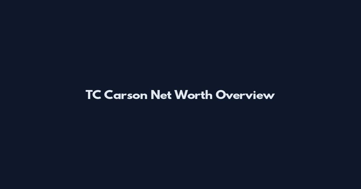 TC Carson Net Worth Overview