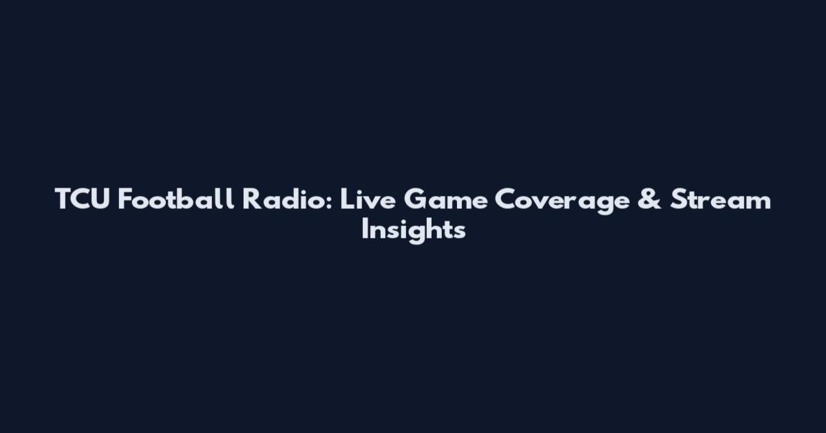 TCU Football Radio: Live Game Coverage & Stream Insights