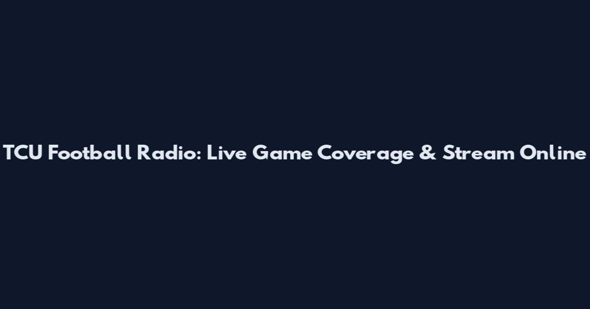 TCU Football Radio: Live Game Coverage & Stream Online