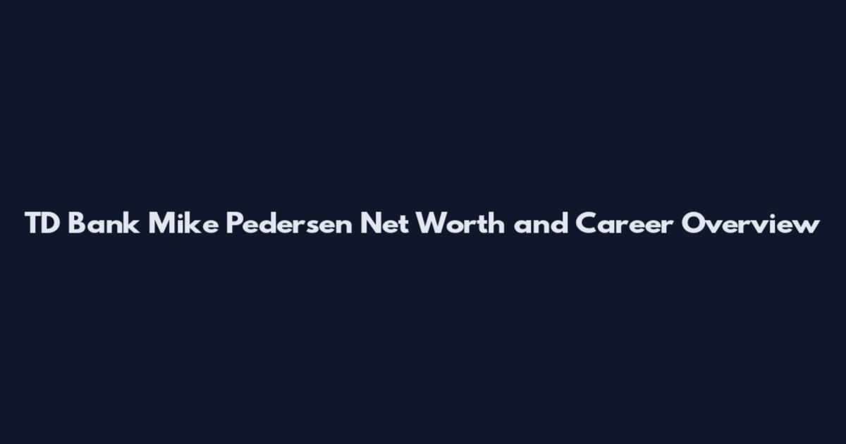 TD Bank Mike Pedersen Net Worth and Career Overview