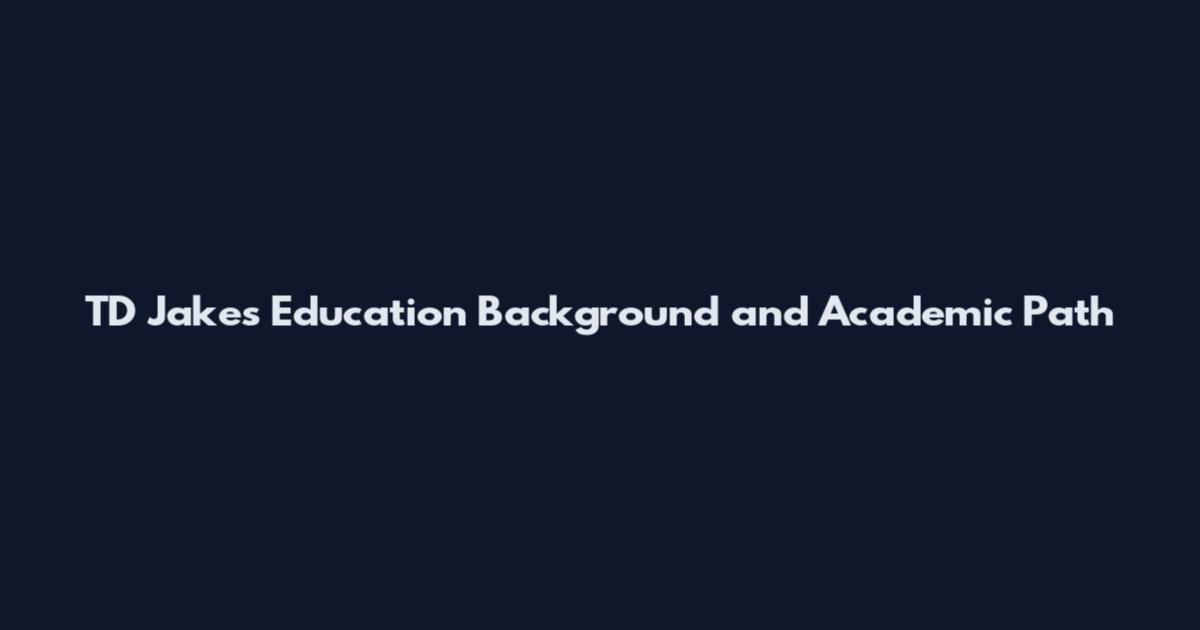 TD Jakes Education Background and Academic Path