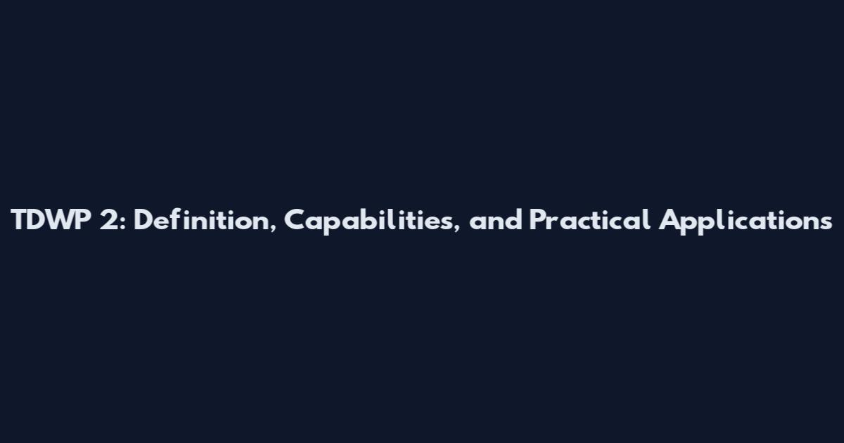 TDWP 2: Definition, Capabilities, and Practical Applications