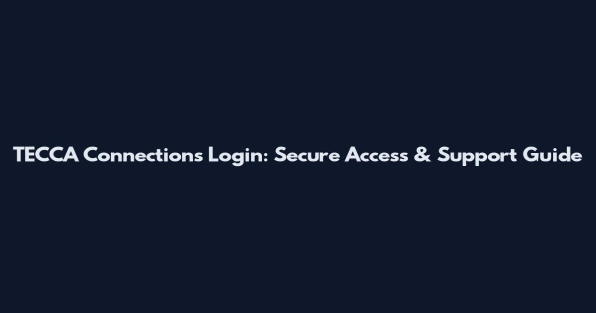 TECCA Connections Login: Secure Access & Support Guide