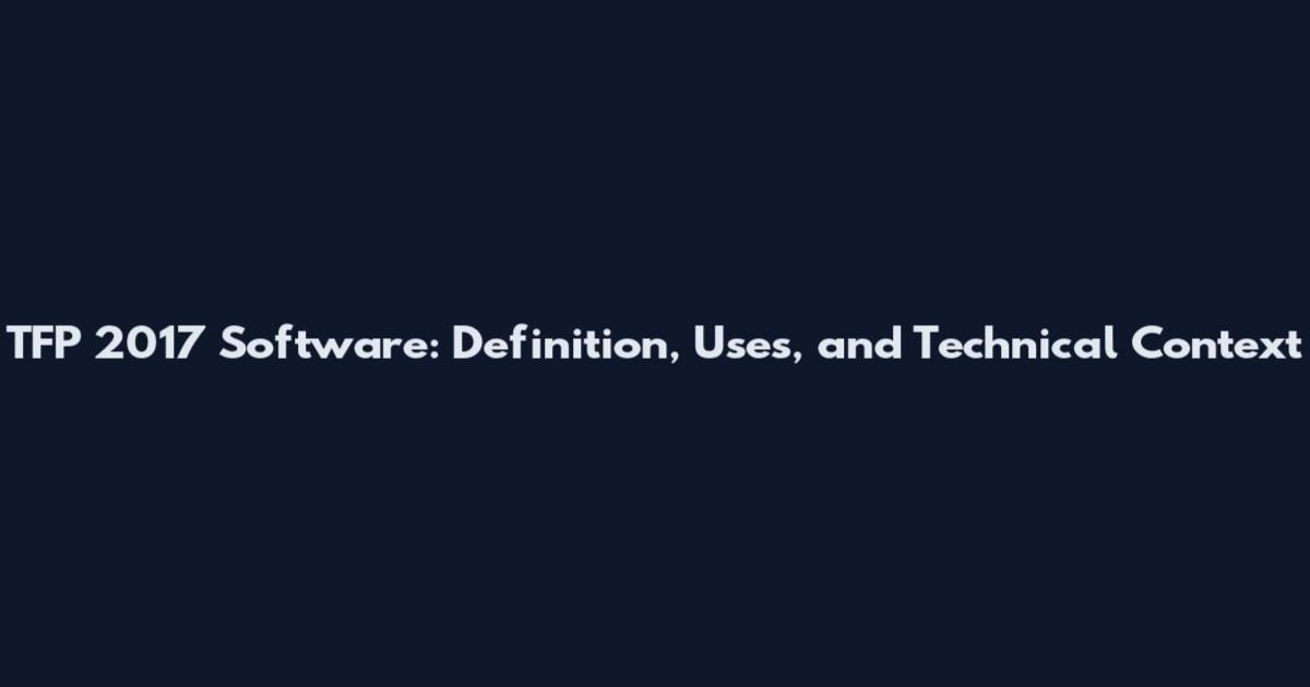 TFP 2017 Software: Definition, Uses, and Technical Context