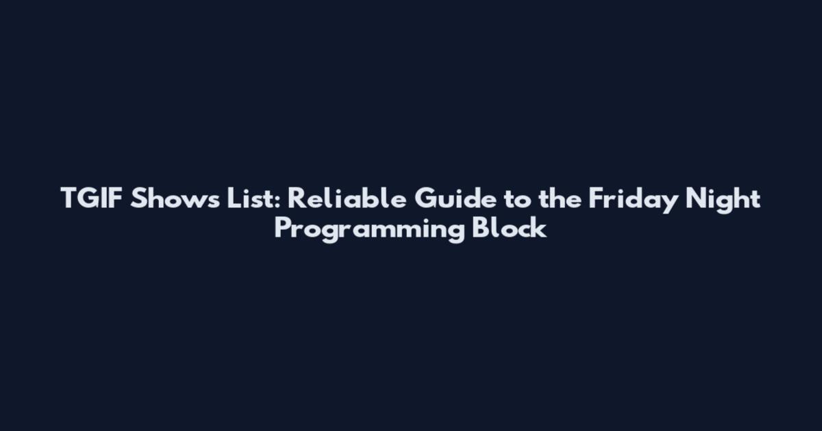 TGIF Shows List: Reliable Guide to the Friday Night Programming Block