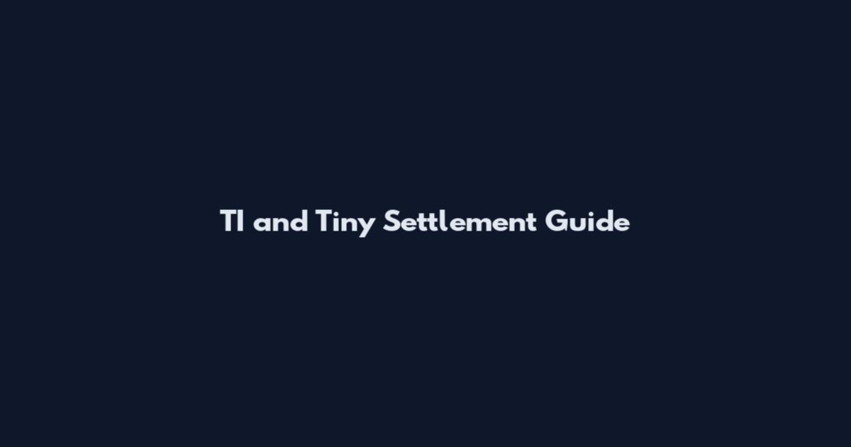 TI and Tiny Settlement Guide