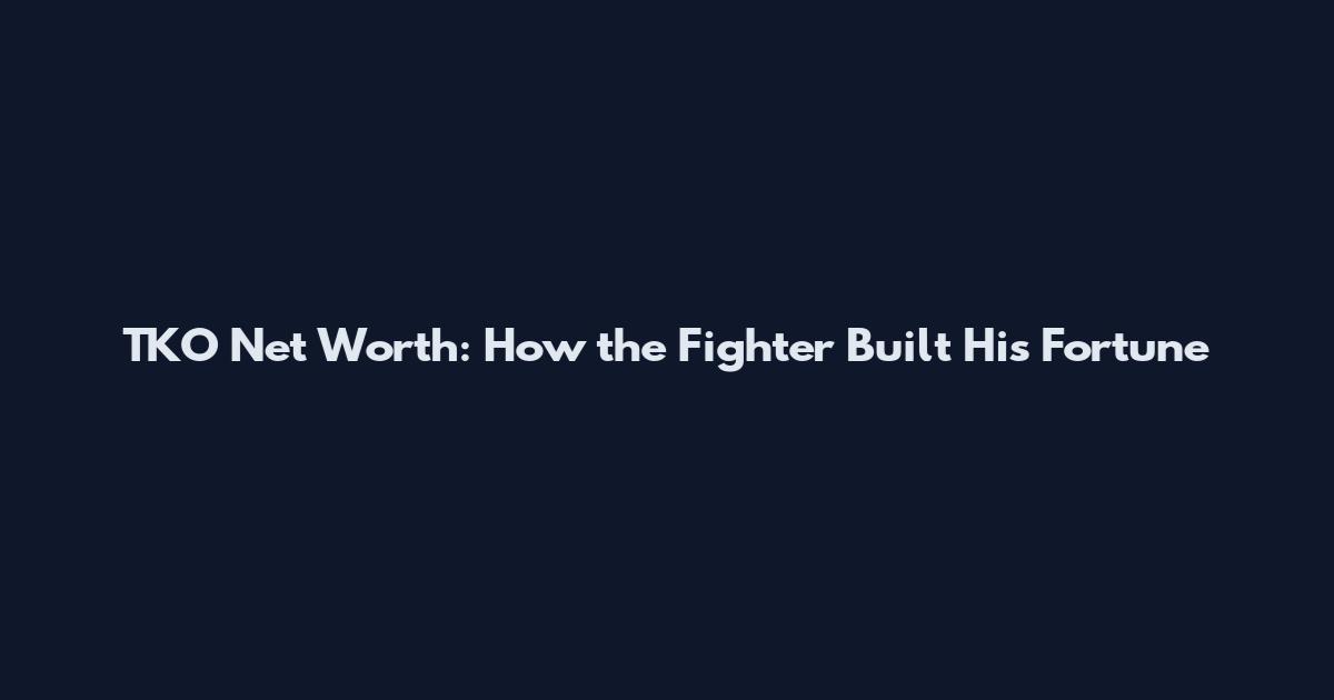 TKO Net Worth: How the Fighter Built His Fortune